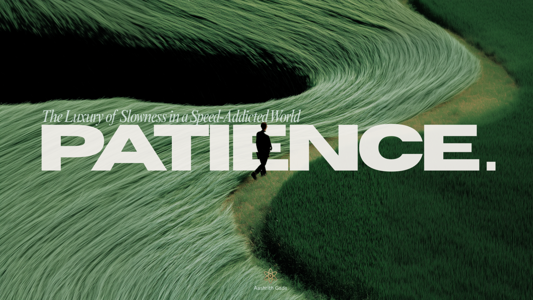 Patience — The Luxury of Slowness